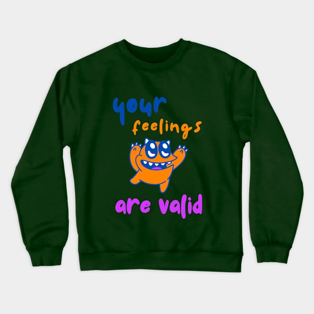 Valid Feelings Monster Shirt Suicide Motivational Sad September Mental Health Shirt Encouragement Love Inspirational Positivity Cute Happy Spiritual Gift Crewneck Sweatshirt by EpsilonEridani